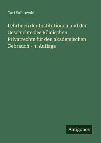Lehrbuch der Institutionen und der Geschichte des Römischen Privatrechts für den akademischen Gebrauch - 4. Auflage