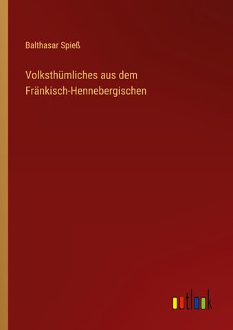 Volksthümliches aus dem Fränkisch-Hennebergischen