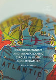 Cosmopolitanism and Transatlantic Circles in Music and Literature
