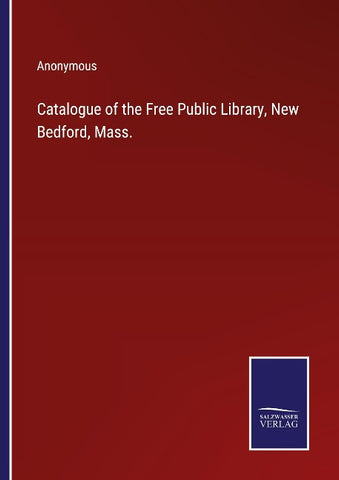 Catalogue of the Free Public Library, New Bedford, Mass.
