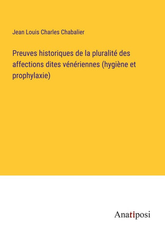 Preuves historiques de la pluralité des affections dites vénériennes (hygiène et prophylaxie)