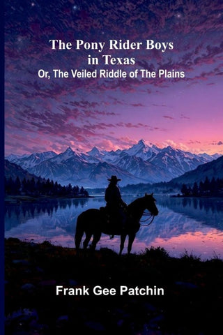 The Pony Rider Boys in Texas; Or, The Veiled Riddle of the Plains
