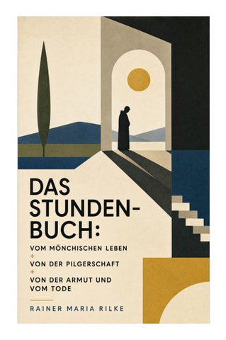 Das Stunden-Buch: Vom mönchischen Leben + Von der Pilgerschaft + Von der Armut und vom Tode