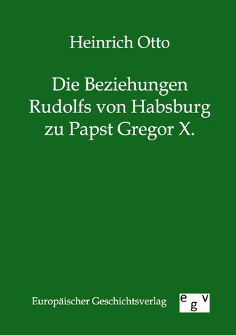 Die Beziehungen Rudolfs von Habsburg zu Papst Gregor X.