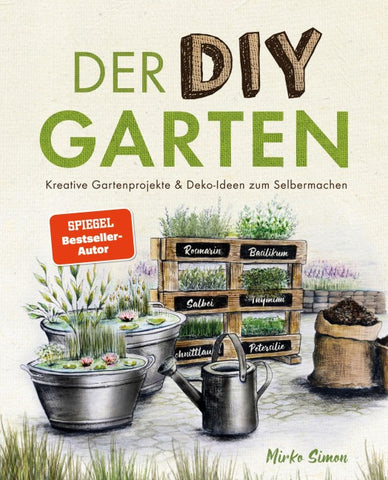 Der DIY Garten – Kreative Gartenprojekte und Deko-Ideen zum Selbermachen