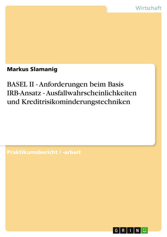 BASEL II - Anforderungen beim Basis IRB-Ansatz - Ausfallwahrscheinlichkeiten und Kreditrisikominderungstechniken