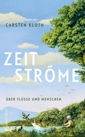 Zeitströme. Über Flüsse und Menschen