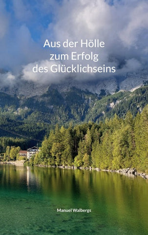 Aus der Hölle zum Erfolg des Glücklichseins