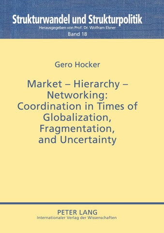 Market – Hierarchy – Networking: Cooperation in Times of Globalization, Fragmentation, and Uncertainty