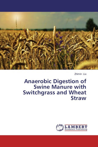 Anaerobic Digestion of Swine Manure with Switchgrass and Wheat Straw