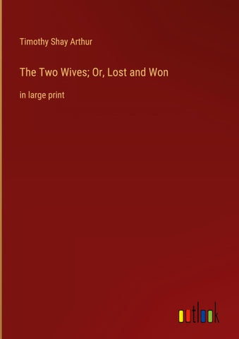 The Two Wives; Or, Lost and Won