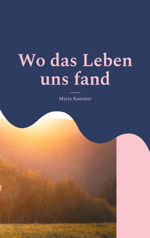 Wo das Leben uns fand