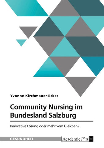 Community Nursing im Bundesland Salzburg. Innovative Lösung oder mehr vom Gleichen?