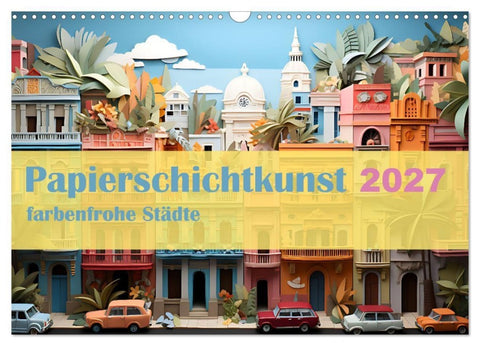 Papierschicktkunst - farbenfohe Städte (Wandkalender 2027 DIN A3 quer), CALVENDO Monatskalender