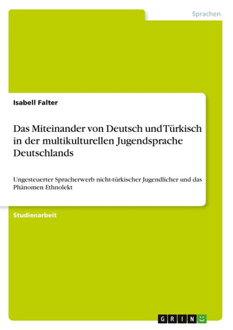 Das Miteinander von Deutsch und Türkisch in der multikulturellen Jugendsprache Deutschlands
