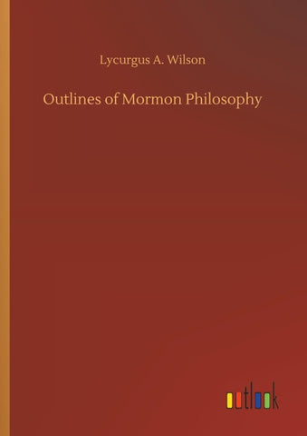 Outlines of Mormon Philosophy