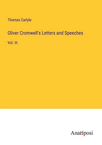 Oliver Cromwell's Letters and Speeches
