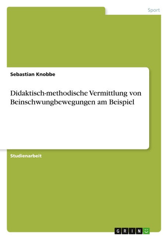 Didaktisch-methodische Vermittlung von Beinschwungbewegungen am Beispiel