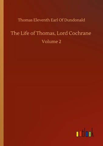 The Life of Thomas, Lord Cochrane