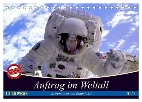 Auftrag im Weltall. Astronauten und Raumfahrt (Tischkalender 2027 DIN A5 quer), CALVENDO Monatskalender
