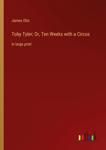 Toby Tyler; Or, Ten Weeks with a Circus