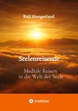 Seelenreisende - Mediale Reisen in die Welt der Seele