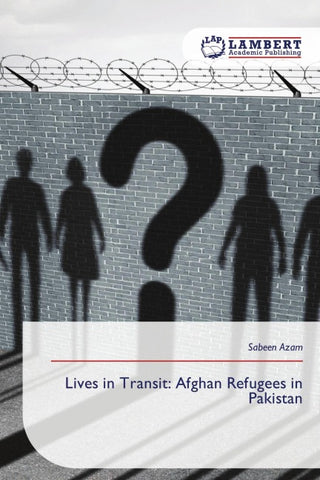 Lives in Transit: Afghan Refugees in Pakistan
