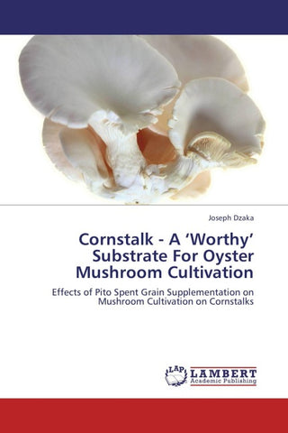 Cornstalk - A 'Worthy' Substrate For Oyster Mushroom Cultivation