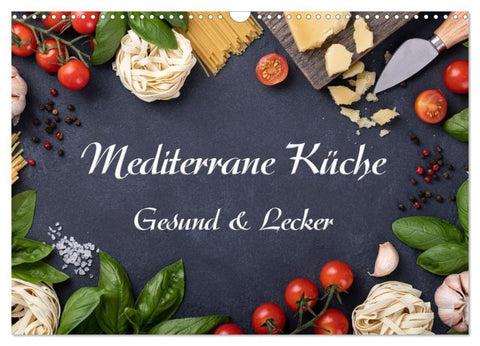 Mediterrane Küche - Gesund & Lecker (Wandkalender 2027 DIN A3 quer), CALVENDO Monatskalender