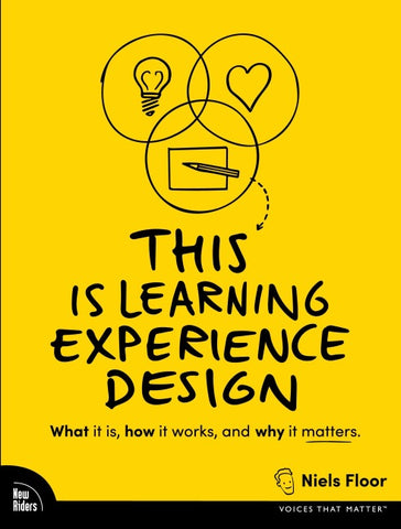 This is Learning Experience Design: What it is, how it works, and why it matters.
