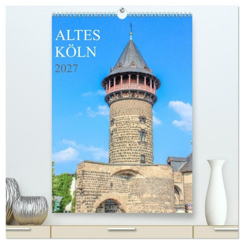 Altes Köln (hochwertiger Premium Wandkalender 2027 DIN A2 hoch), Kunstdruck in Hochglanz