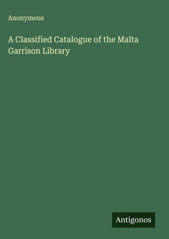 A Classified Catalogue of the Malta Garrison Library