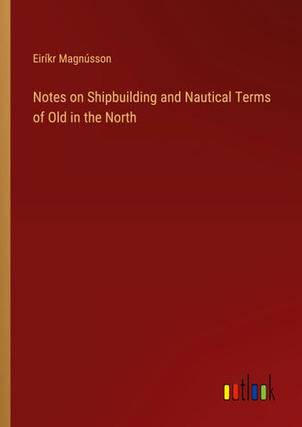 Notes on Shipbuilding and Nautical Terms of Old in the North