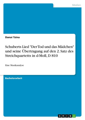 Schuberts Lied "Der Tod und das Mädchen" und seine Übertragung auf den 2. Satz des Streichquartetts in d-Moll, D 810