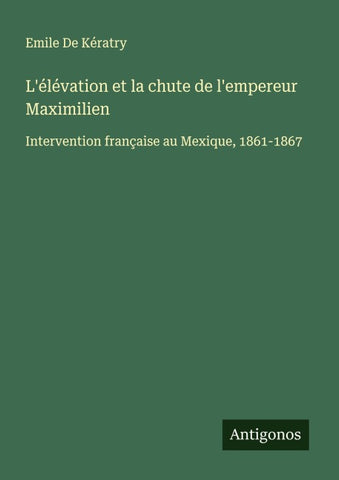 L'élévation et la chute de l'empereur Maximilien