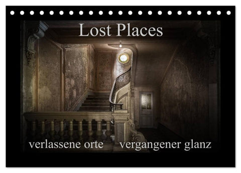 Lost Places - verlassene Orte vergangener Glanz (Tischkalender 2027 DIN A5 quer), CALVENDO Monatskalender