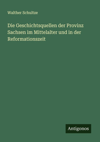 Die Geschichtsquellen der Provinz Sachsen im Mittelalter und in der Reformationszeit