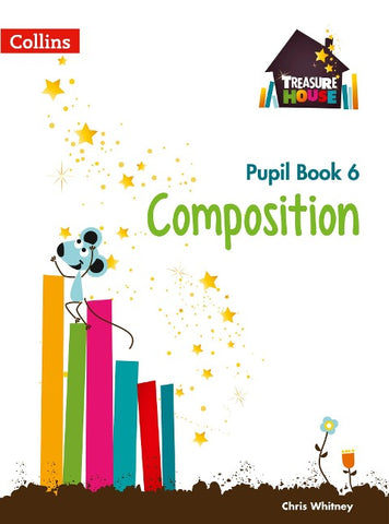 Treasure House -- Year 6 Composition Pupil Book