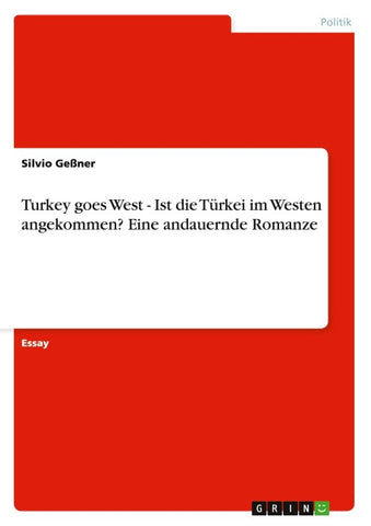 Turkey goes West - Ist die Türkei im Westen angekommen? Eine andauernde Romanze