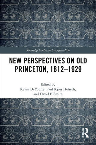New Perspectives on Old Princeton, 1812-1929