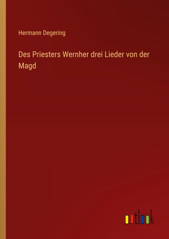 Des Priesters Wernher drei Lieder von der Magd