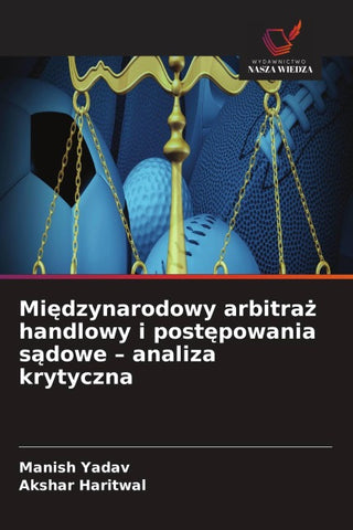 Mi¿dzynarodowy arbitra¿ handlowy i post¿powania s¿dowe - analiza krytyczna