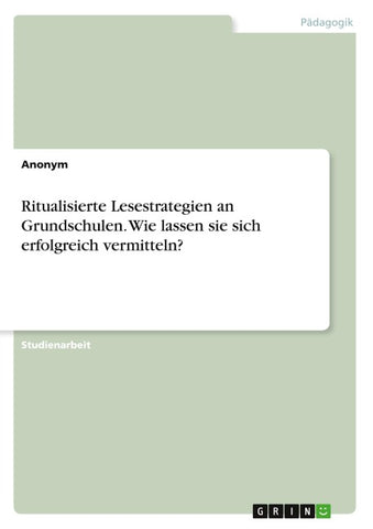 Ritualisierte Lesestrategien an Grundschulen. Wie lassen sie sich erfolgreich vermitteln?