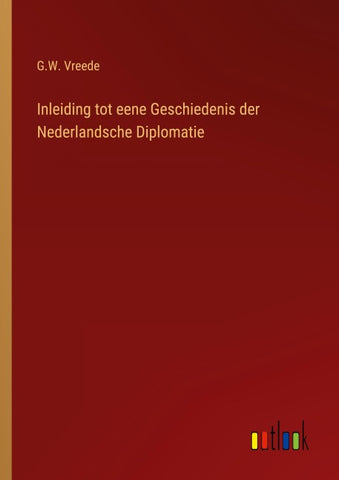 Inleiding tot eene Geschiedenis der Nederlandsche Diplomatie
