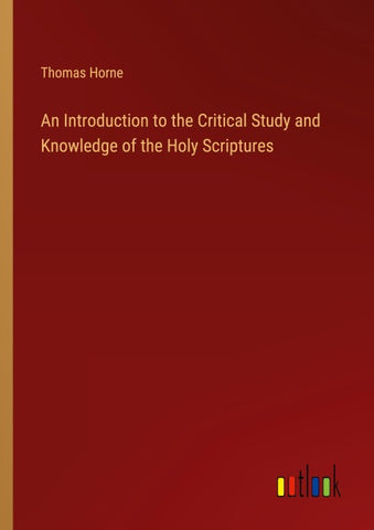 An Introduction to the Critical Study and Knowledge of the Holy Scriptures