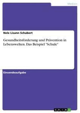 Gesundheitsförderung und Prävention in Lebenswelten. Das Beispiel "Schule"