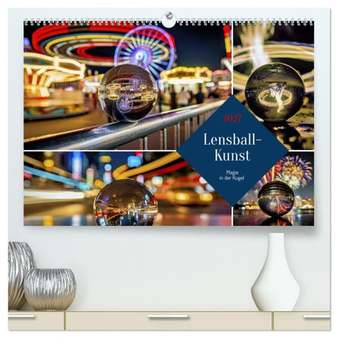 Lensball-Kunst (hochwertiger Premium Wandkalender 2027 DIN A2 quer), Kunstdruck in Hochglanz