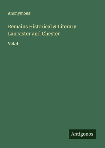 Remains Historical & Literary Lancaster and Chester