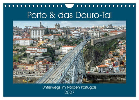 Porto & das Douro-Tal (Wandkalender 2027 DIN A4 quer), CALVENDO Monatskalender