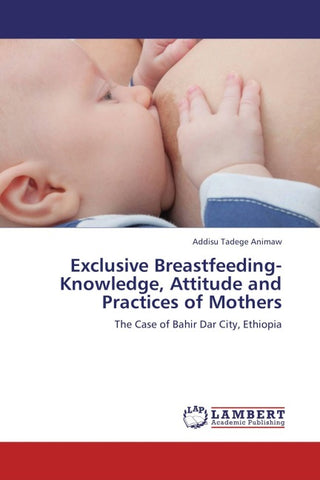Exclusive Breastfeeding-Knowledge, Attitude and Practices of Mothers